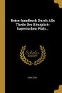 Reise-handbuch Durch Alle Theile Der Königlich-bayerischen Pfalz...