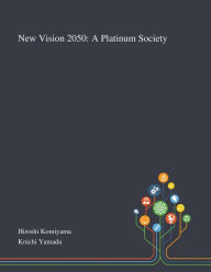 Title: New Vision 2050: A Platinum Society, Author: Hiroshi Komiyama