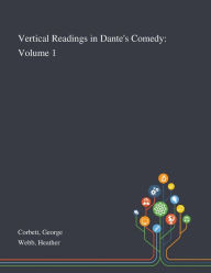 Title: Vertical Readings in Dante's Comedy: Volume 1, Author: George Corbett