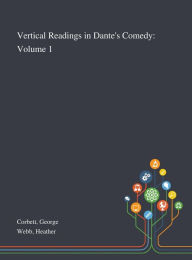 Title: Vertical Readings in Dante's Comedy: Volume 1, Author: George Corbett