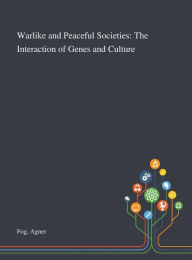 Title: Warlike and Peaceful Societies: The Interaction of Genes and Culture, Author: Agner Fog