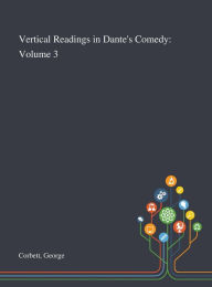 Title: Vertical Readings in Dante's Comedy: Volume 3, Author: George Corbett