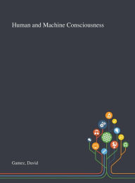 Title: Human and Machine Consciousness, Author: David Gamez