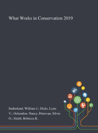 Title: What Works in Conservation 2019, Author: William J Dicks Lynn V Oc Sutherland
