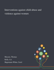 Title: Interventions Against Child Abuse and Violence Against Women, Author: Thomas Meysen