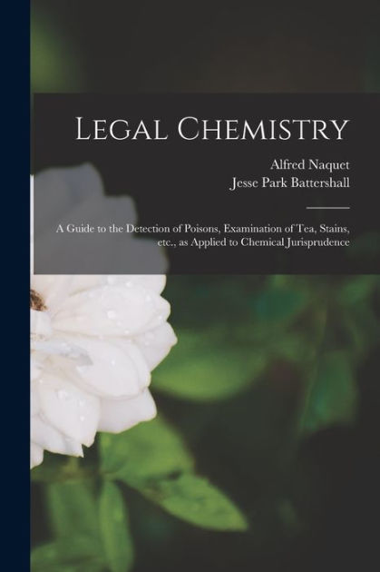 Legal Chemistry A Guide To The Detection Of Poisons Examination Of