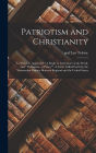 Patriotism and Christianity: to Which is Appended 