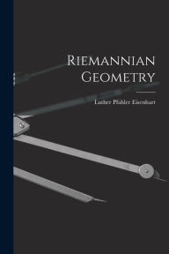 Title: Riemannian Geometry, Author: Luther Pfahler B 1876 Eisenhart