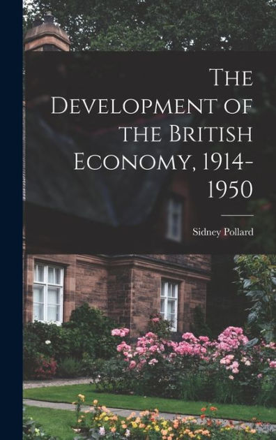 The Development Of The British Economy, 1914-1950 By Sidney Pollard 