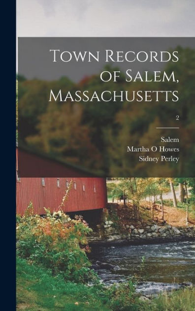 Town Records of Salem, Massachusetts; 2: Howes, Martha O, Salem (Mass ),  Perley, Sidney 1858-1928 Cn: 9781014646033: : Books