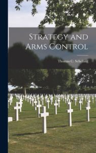 Title: Strategy and Arms Control, Author: Thomas C 1921- Schelling