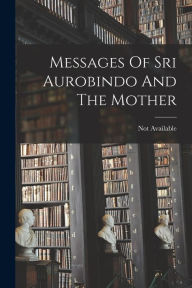 Title: Messages Of Sri Aurobindo And The Mother, Author: Not Available