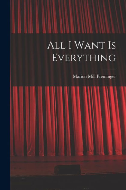 All I Want is Everything by Marion Mill Preminger, Paperback Barnes