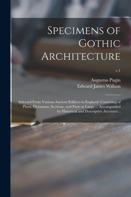 Specimens Of Gothic Architecture Selected From Various Ancient