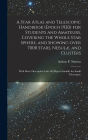 A Star Atlas and Telescopic Handbook (epoch 1920) for Students and Amateurs, Covering the Whole Star Sphere, and Showing Over 7000 Stars, NebulÃ¯Â¿Â½, and Clusters; With Short Descriptive Lists of Objects Suitable for Small Telescopes;