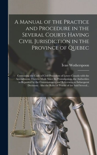 A Manual Of The Practice And Procedure In The Several Courts Having ...