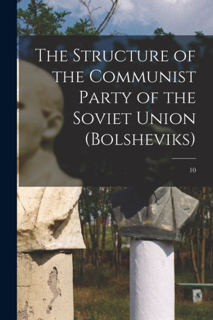 The Structure Of The Communist Party Of The Soviet Union Bolsheviks