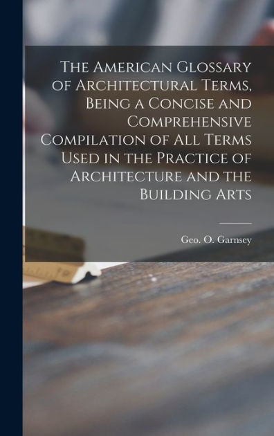 The American Glossary Of Architectural Terms Being A Concise And Comprehensive Compilation Of 8183