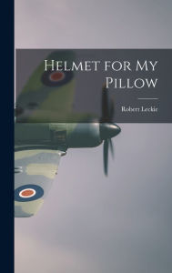 Title: Helmet for My Pillow, Author: Robert Leckie
