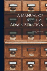 Title: A Manual of Archive Administration, Author: Hilary Jenkinson
