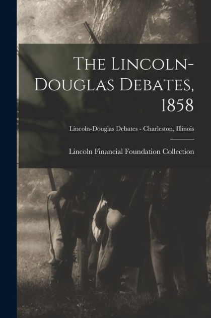 The Lincoln-douglas Debates, 1858; Lincoln-douglas Debates - Charleston 