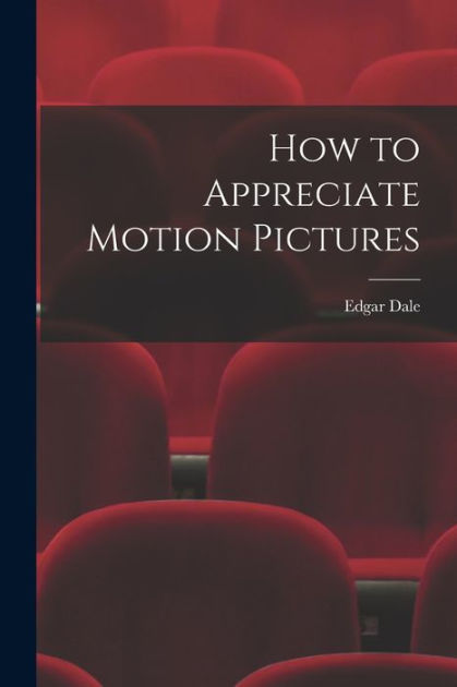 how-to-appreciate-motion-pictures-by-edgar-1900-1985-dale-paperback