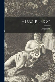 Title: Huasipungo, Author: Jorge 1906- Icaza