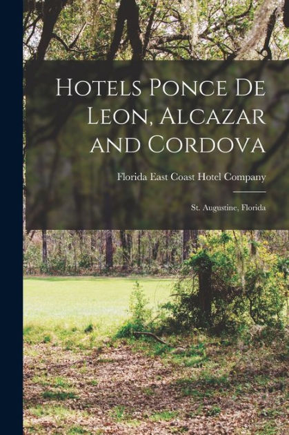 Hotels Ponce De Leon Alcazar And Cordova St Augustine Florida By