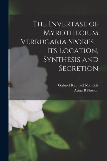 The Invertase Of Myrothecium Verrucaria Spores Electronic Resource