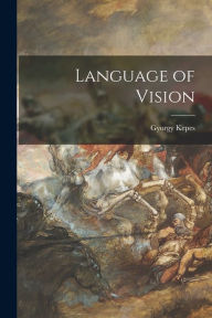 Title: Language of Vision, Author: Gyorgy 1906- Kepes