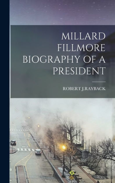 MILLARD FILLMORE BIOGRAPHY OF A PRESIDENT|Hardcover