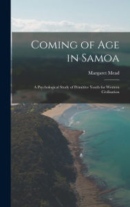 Title: Coming of age in Samoa; a Psychological Study of Primitive Youth for Western Civilisation, Author: Margaret Mead