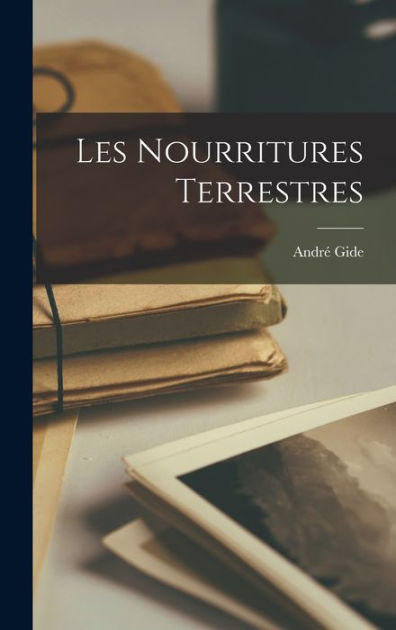 Les Nourritures Terrestres By Andr Gide Paperback Barnes Noble