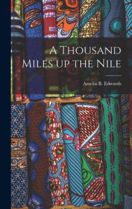 Title: A Thousand Miles up the Nile, Author: Amelia B Edwards