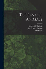 Title: The Play of Animals, Author: Karl Groos