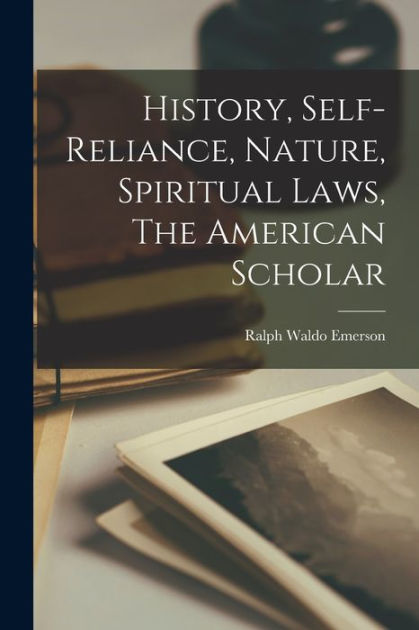 History, Self-reliance, Nature, Spiritual Laws, The American Scholar By ...