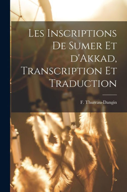 Les Inscriptions de Sumer et d'Akkad, Transcription et Traduction by