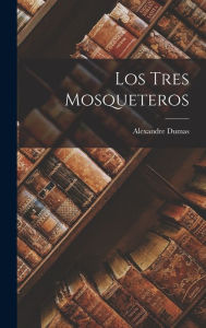 Title: Los Tres Mosqueteros, Author: Alexandre Dumas