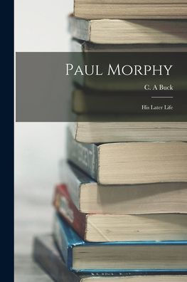 Paul Morphy: Most Up-to-Date Encyclopedia, News & Reviews