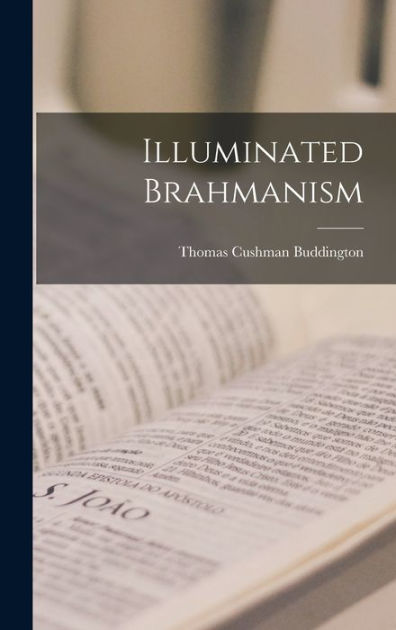 Illuminated Brahmanism By Thomas Cushman B. 1846 Buddington, Paperback ...