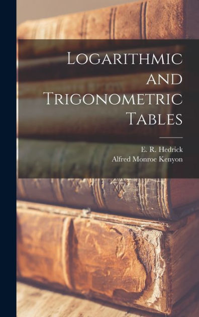 logarithmic-and-trigonometric-tables-by-alfred-monroe-kenyon-e-r