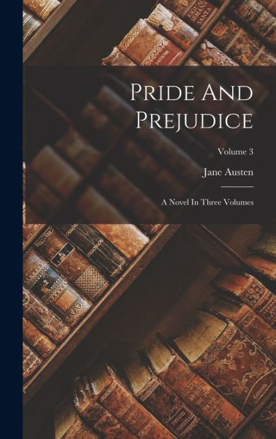 Pride And Prejudice A Novel In Three Volumes Volume By Jane Austen