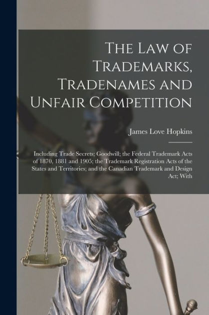 The Law Of Trademarks, Tradenames And Unfair Competition: Including ...