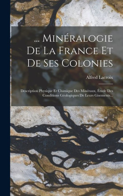 Minéralogie De La France Et De Ses Colonies Description Physique Et
