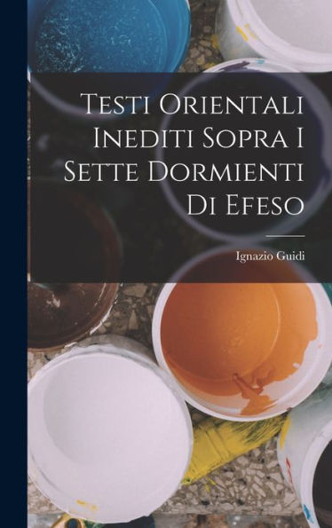Testi Orientali Inediti Sopra I Sette Dormienti Di Efeso by Ignazio