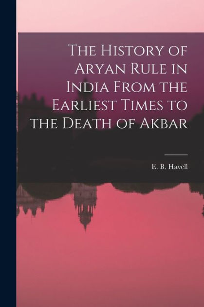 The History Of Aryan Rule In India From The Earliest Times To The Death ...