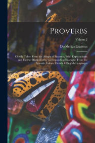 Title: Proverbs: Chiefly Taken From the Adagia of Erasmus, With Explanations; and Further Illustrated by Corresponding Examples From the Spanish, Italian, French & English Languages; Volume 2, Author: Desiderius Erasmus