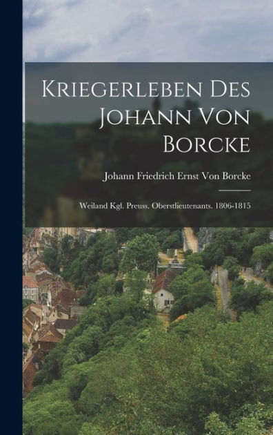 Kriegerleben Des Johann Von Borcke Weiland Kgl. Preuss