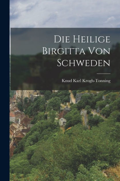 Die Heilige Birgitta Von Schweden By Knud Karl Krogh-Tonning, Paperback ...