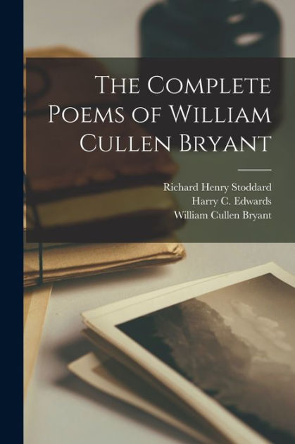 The Complete Poems Of William Cullen Bryant By Richard Henry Stoddard ...